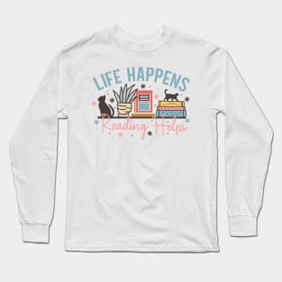 Life happens reading helps Book and cat World Book Day for Book Lovers Library Reading Long Sleeve T-Shirt